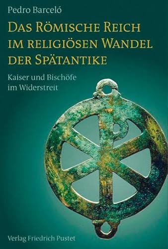 9783791725291: Das Rmische Reich im religisen Wandel der Sptantike: Kaiser und Bischfe im Widerstreit