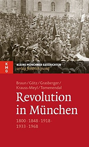 Beispielbild fr Revolution in Mnchen: 1800 - 1848 - 1918 - 1933 - 1968 zum Verkauf von medimops