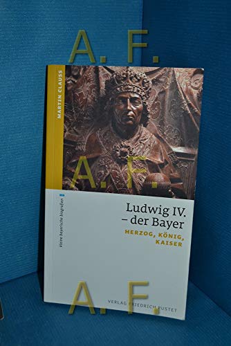 Stock image for Ludwig IV. der Bayer: Herzog, Knig, Kaiser for sale by medimops