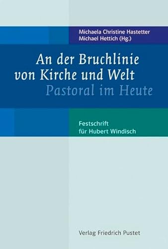 9783791725772: An der Bruchlinie von Kirche und Welt: Pastoral im Heute. Festschrift fr Hubert Windisch