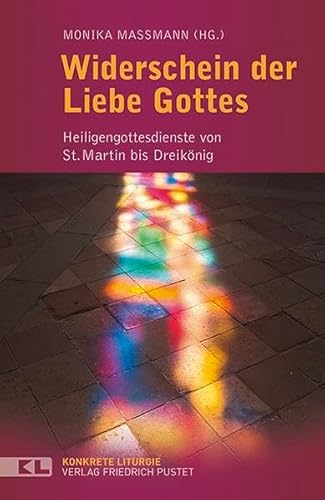 Beispielbild fr Widerschein der Liebe Gottes: Heiligengottesdienste von St. Martin bis Dreiknig zum Verkauf von medimops