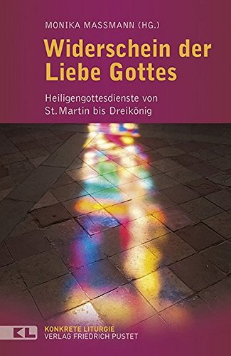 9783791726120: Widerschein der Liebe Gottes: Heiligengottesdienste von St. Martin bis Dreiknig