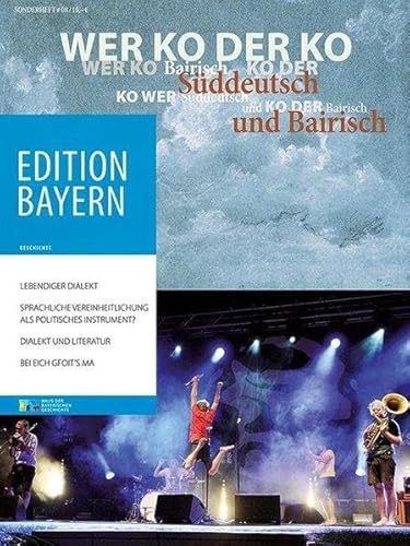 Wer ko der ko: Süddeutsch und Bairisch (Edition Bayern. Menschen Geschichte Kulturraum) : Süddeutsch und Bairisch. Herausgegeben von Haus der Bayerischen Geschichte - Haus der Bayerischen Geschichte