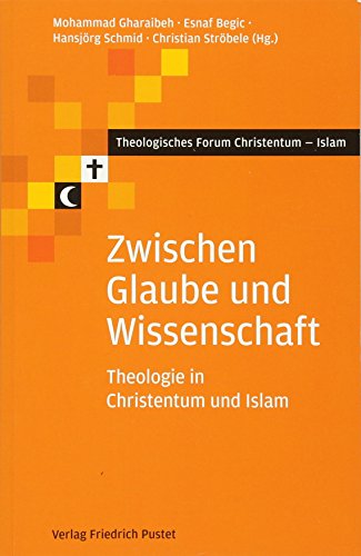 Beispielbild fr Zwischen Glaube und Wissenschaft: Theologie in Christentum und Islam zum Verkauf von medimops