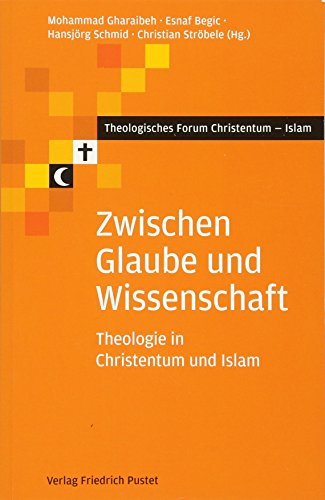 9783791726717: Zwischen Glaube und Wissenschaft: Theologie in Christentum und Islam