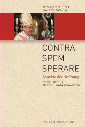 Contra spem sperare : Aspekte der Hoffnung ; Festschrift für Bischof Ludwig Schwarz SDB - Lederhilger, Severin J., [Hrsg.] ; Volgger, Ewald [Hrsg.]
