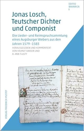 

Jonas Losch, Teutscher Dichter und Componist: Die Lieder- und Reimspruchsammlung eines Augsburger Webers aus den Jahren 1579-1583