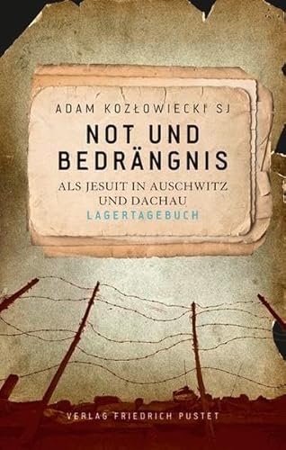 Beispielbild fr Not und Bedrngnis. Als Jesuit in Auschwitz und Dachau. Lagertagebuch. Adam Koz owiecki SJ ; mit einem Geleitwort von Reinhard Kardinal Marx ; herausgegeben und mit einer Einfhrung versehen von Manfred Deselaers und Bernhard Sill ; bersetzung aus dem Polnischen: Herbert Ulrich zum Verkauf von Mephisto-Antiquariat