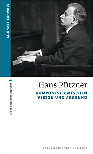 Hans Pfitzner. Komponieren zwischen himmlischer Vision und Abgrund. (Kleine bayerische Biografien) - Schwalb, Michael