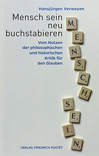 Stock image for Mensch sein neu buchstabieren: Vom Nutzen der philosophischen und historischen Kritik fr den Glauben for sale by medimops