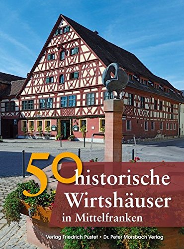 Stock image for 50 historische Gasthuser in Mittelfranken -Language: german for sale by GreatBookPrices