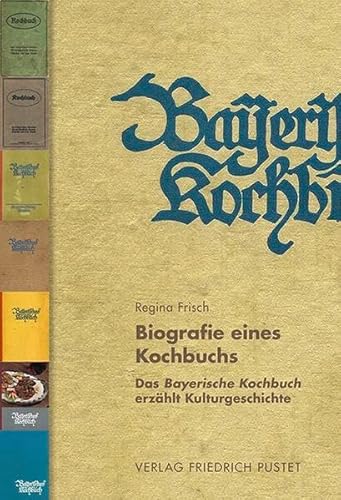 9783791727967: Biografie eines Kochbuchs: Das Bayerische Kochbuch erzhlt Kulturgeschichte