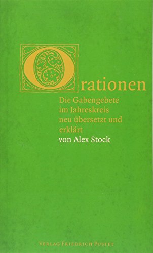 Stock image for Orationen: Die Gabengebete im Jahreskreis neu bersetzt und erklrt von Alex Stock for sale by medimops