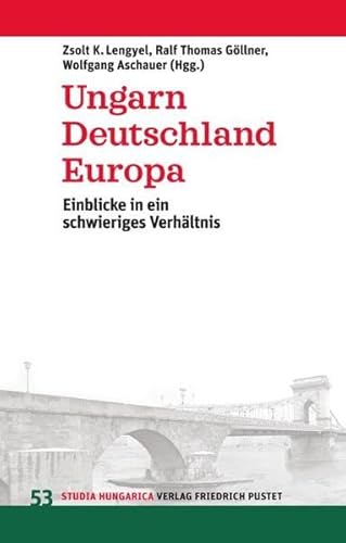 9783791728612: Ungarn, Deutschland, Europa: Einblicke in ein schwieriges Verhltnis