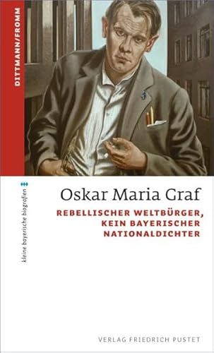 Beispielbild fr Oskar Maria Graf: Rebellischer Weltbrger, kein bayerischer Nationaldichter (kleine bayerische biografien) zum Verkauf von medimops