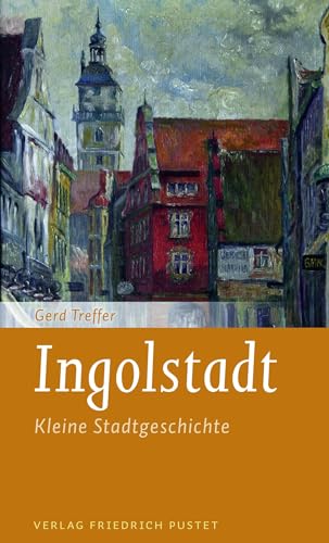 Stock image for Ingolstadt: Kleine Stadtgeschichte (Kleine Stadtgeschichten) for sale by medimops