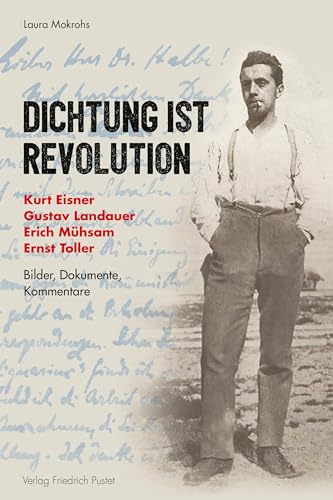 Beispielbild fr Dichtung ist Revolution: Kurt Eisner, Gustav Landauer, Erich Mhsam, Ernst Toller. Bilder - Dokumente - Kommentare zum Verkauf von medimops