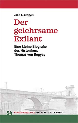9783791729909: Der gelehrsame Exilant: Eine kleine Biografie des Historikers Thomas von Bogyay