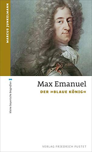 9783791729916: Max Emanuel: Der "Blaue Knig"