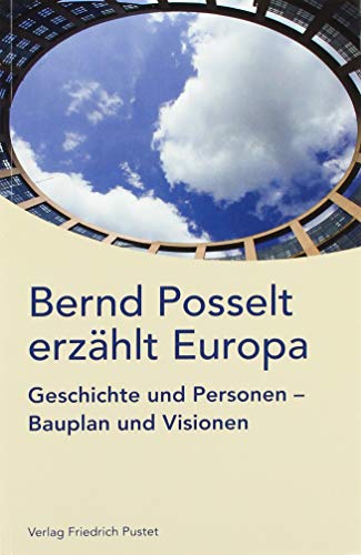 Beispielbild fr Bernd Posselt erzhlt Europa: Geschichte und Personen, Bauplan und Visionen zum Verkauf von medimops