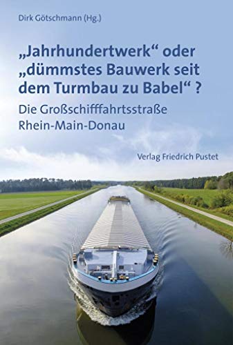 Stock image for Jahrhundertwerk" oder "dmmstes Bauwerk seit dem Turmbau zu Babel"?: Die Groschifffahrtsstrae Rhein-Main-Donau for sale by Revaluation Books