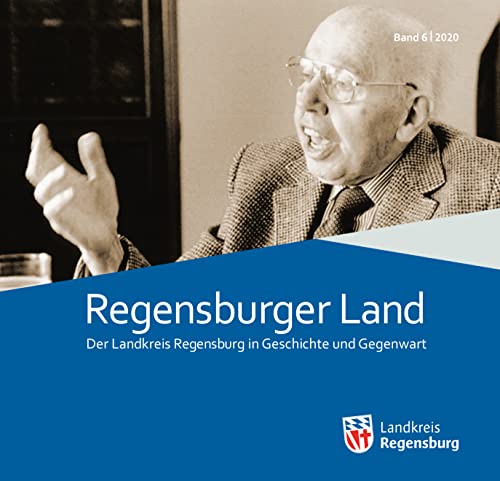 Beispielbild fr Regensburger Land 2020: Der Landkreis Regensburg in Geschichte und Gegenwart (Regensburger Land: Der Landkreis Regensburg in Geschichte und Gegenwart) zum Verkauf von medimops