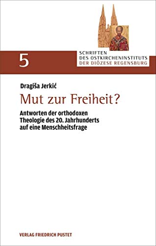 Stock image for Mut zur Freiheit?: Antworten der orthodoxen Theologie des 20. Jahrhunderts auf eine Menschheitsfrage (Schriften des Ostkircheninstituts der Dizese Regensburg) for sale by medimops