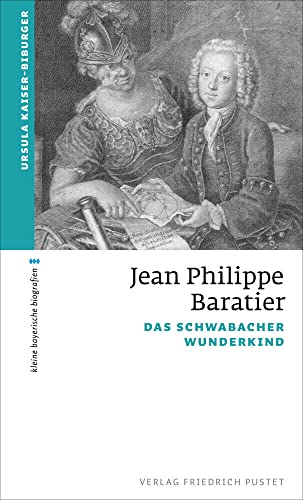 Jean Philippe Baratier: Das Schwabacher Wunderkind (kleine bayerische biografien) - Kaiser-Biburger, Ursula