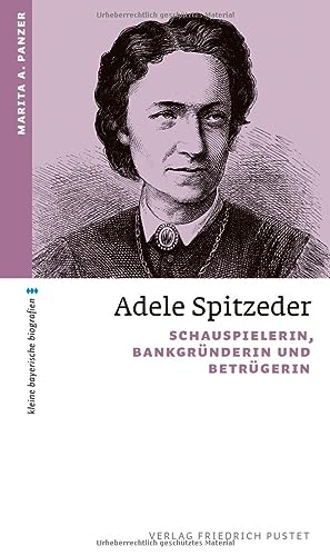 9783791734354: Adele Spitzeder: Schauspielerin, Bankgrnderin und Betrgerin