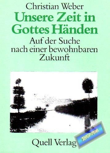 9783791810935: Unsere Zeit in Gottes Hnden. Auf der Suche nach einer bewohnbaren Zukunft