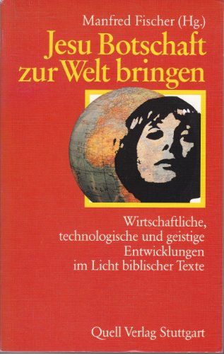 Stock image for Jesu Botschaft zur Welt bringen. Wirtschaftliche, technologische und geistige Entwicklungen im Licht biblischer Texte for sale by Hylaila - Online-Antiquariat