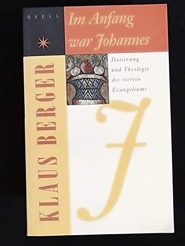 Im Anfang war Johannes. Datierung und Theologie des vierten Evangeliums. - Berger, Klaus