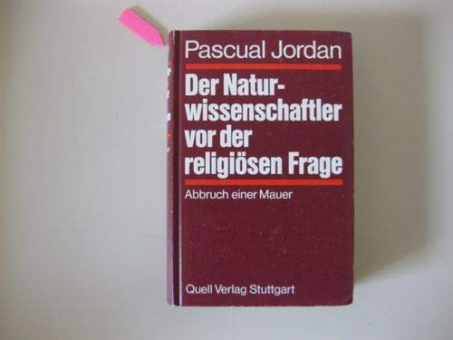 Der Naturwissenschaftler vor der religiösen Frage. Abbruch einer Mauer