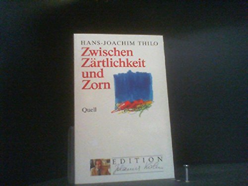 Zwischen Zärtlichkeit und Zorn (Edition Johannes Kuhn) - Thilo Hans, J