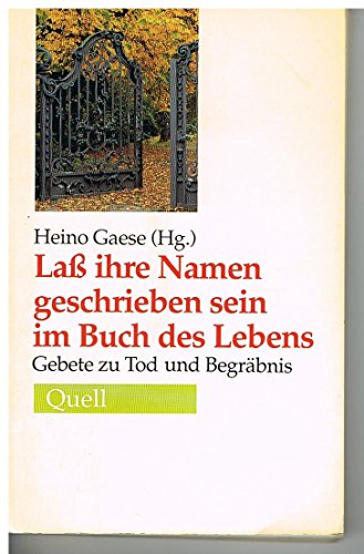 Lass ihre Namen geschrieben sein im Buch des Lebens: Gebete zu Tod und Begräbnis