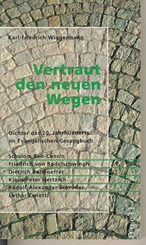 Beispielbild fr Vertraut den neuen Wegen : Dichter des 20. Jahrhunderts im Evangelischen Gesangbuch. Karl Friedrich Wiggermann zum Verkauf von NEPO UG