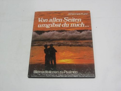 Von allen Seiten umgibst du mich. Bildmeditationen zu Psalmen. Mit einem Vorwort des Verfassers.