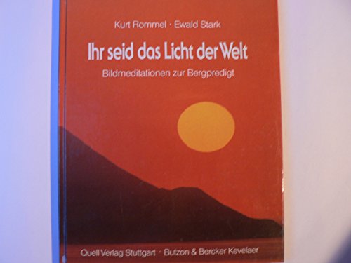 Ihr seid das Licht der Welt : Bildmeditationen zur Bergpredigt. Kurt Rommel (Text). Ewald Stark (...