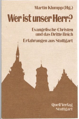 Wer ist unser Herr? Evangelische Christen und das Dritte Reich. Erfahrungen aus Stuttgart