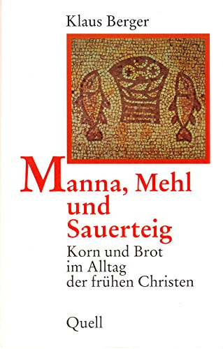 Imagen de archivo de Manna, Mehl und Sauerteig : Korn und Brot im Alltag der frhen Christen. a la venta por Versandantiquariat Schfer