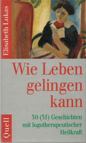 Stock image for Wie Leben gelingen kann. 30 Geschichten mit logotherapeutischer Heilkraft for sale by AVON HILL BOOKS