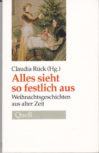 Stock image for Alles sieht so festlich aus : Weihnachtsgeschichten aus alter Zeit. Claudia Rück (Hg.) for sale by Antiquariat  Udo Schwörer