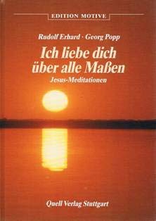 Ich liebe dich über alle Maßen. Jesus Meditationen