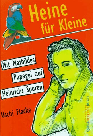 Stock image for Heine fr Kleine. Mit Mathildes Papagei auf Heinrichs Spuren. ( Ab 11 J.) for sale by Versandantiquariat Felix Mcke