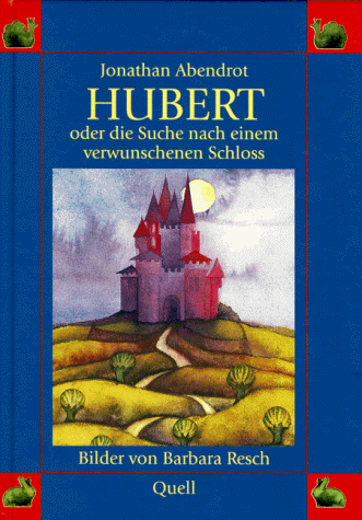 Hubert oder die Suche nach dem verwunschenen Schloss. Bilder von Barbara Resch.