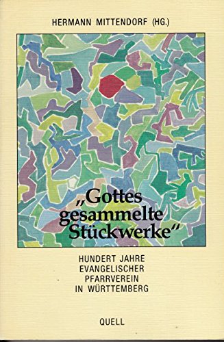 Beispielbild fr Gottes gesammelte Stckwerke Hundert Jahre Evangelischer Pfarrverein in Wrttemberg zum Verkauf von Antiquariat Smock