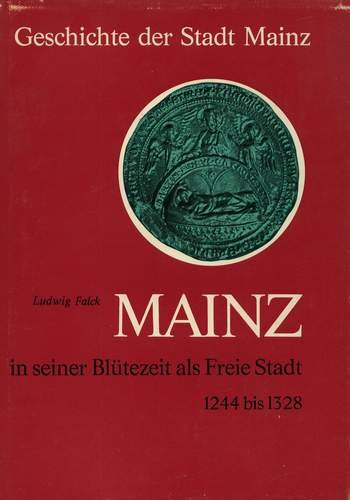 9783791901428: Mainz in seiner Bltezeit als freie Stadt (1244 bis 1328). (=Geschichte der Stadt Mainz; im Auftrag der Stadt und des Mainzer Altertumsvereins; Band 3).