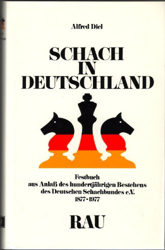 Schach in Deutschland: Festbuch aus Anlass des hundertjahrigen Bestehens des Deutschen Schachbund...