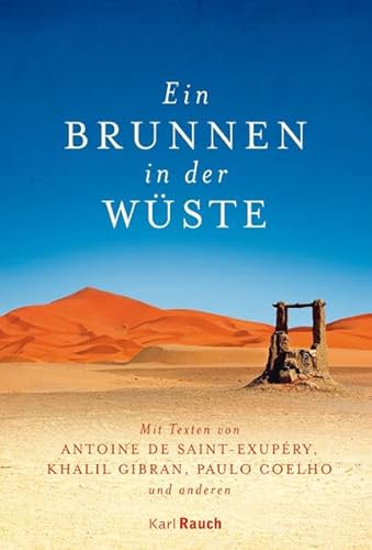 Beispielbild fr Ein Brunnen in der Wste: Mit Texten von Antoine de Saint-Exupry, Khalil Gibran, Paulo Coelho und anderen zum Verkauf von medimops