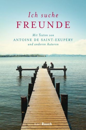 Stock image for Ich suche Freunde: Mit Texten von Antoine de Saint-Exupry und anderen Autoren for sale by Ammareal